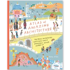 Atlas of Amazing Architecture by Peter Allen