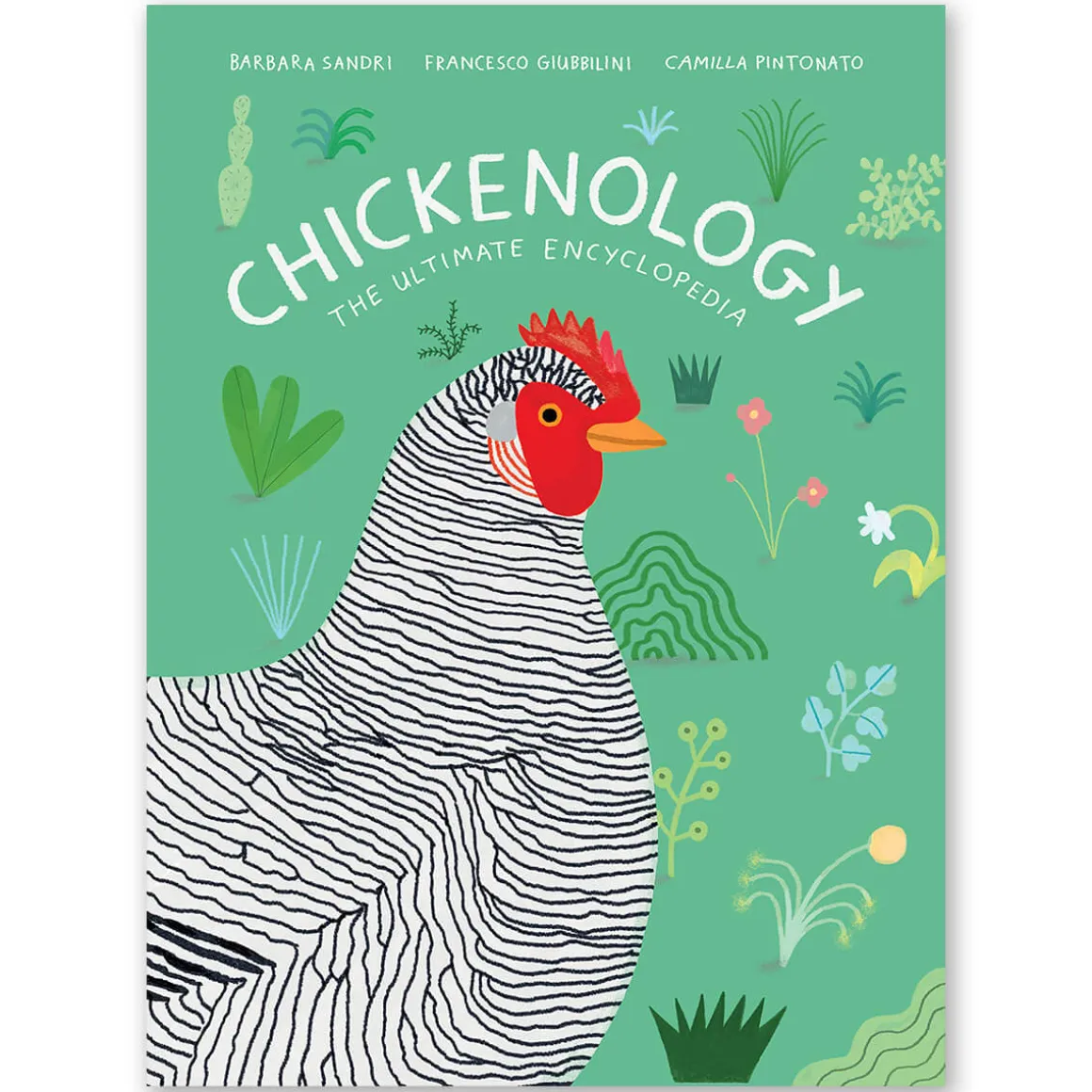 Chickenology: The Ultimate Encyclopedia by Barbara Sandri, Camilla Pintonato & Francesco Giubbilini
