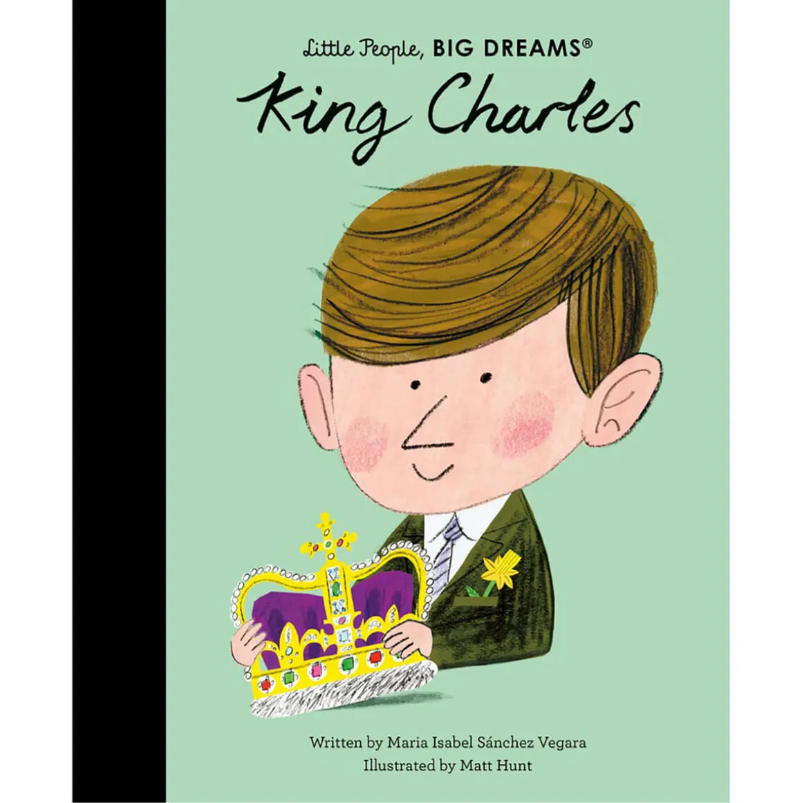 King Charles (Little People Big Dreams) by Maria Isabel Sanchez Vegara & Matt Hunt