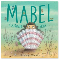 Mabel: A Mermaid Fable by Rowboat Watkins