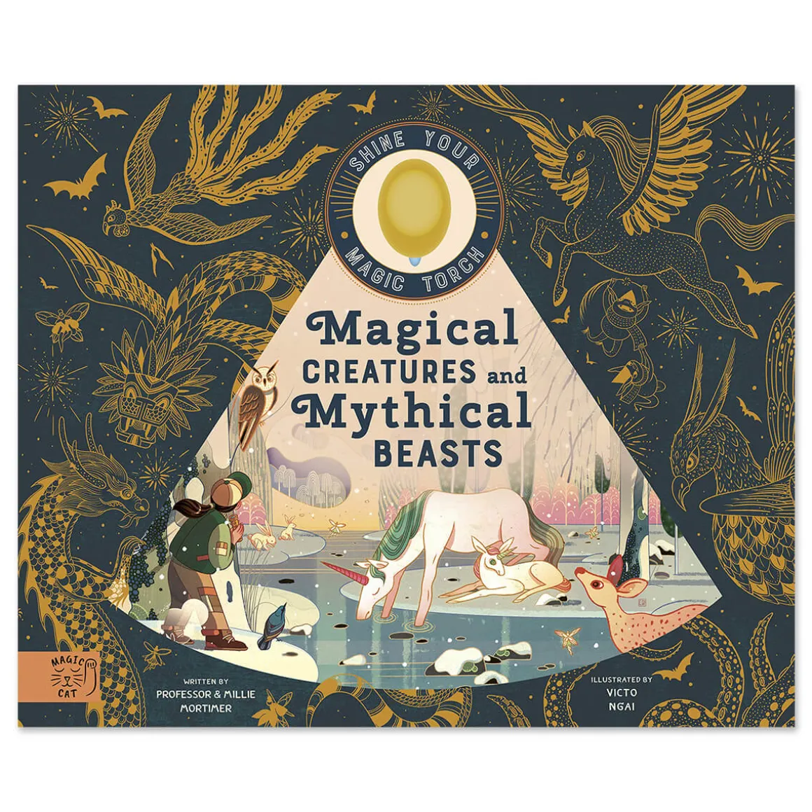 Magical Creatures and Mythical Beasts (With Magic Torch) by Professor and Millie Mortimer & Victo Ngai