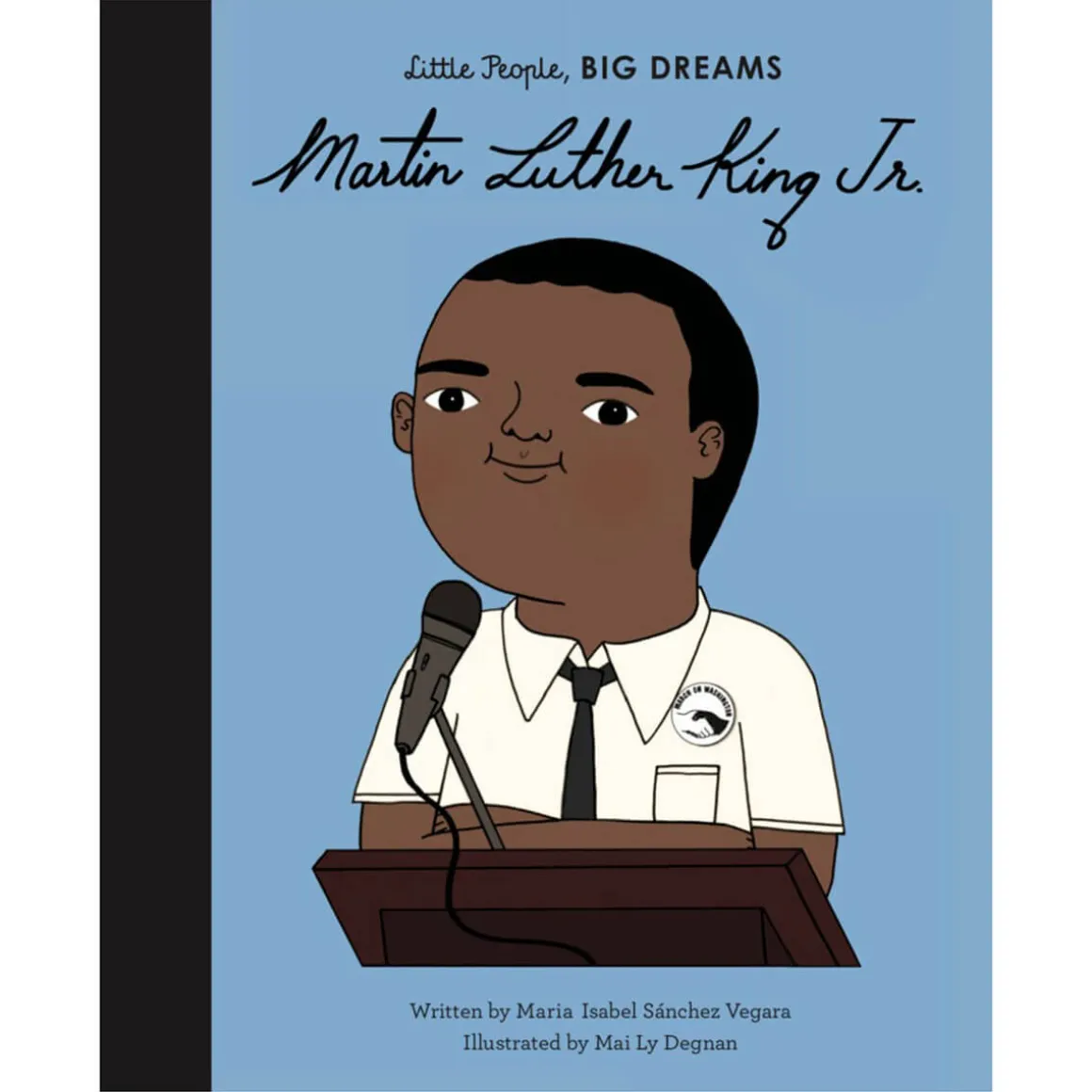 Martin Luther King Jr. (Little People Big Dreams) by Maria Isabel Sanchez Vegara & Mai Ly Degnan