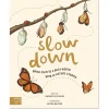 Slow Down: Bring Calm to a Busy World with 50 Nature Stories by Rachel Williams and Freya Hartas