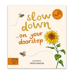 Slow Down… Discover Nature On Your Doorstep by Freya Hartas