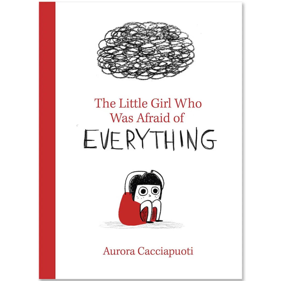 The Little Girl Who Was Afraid Of Everything by Aurora Cacciapuoti